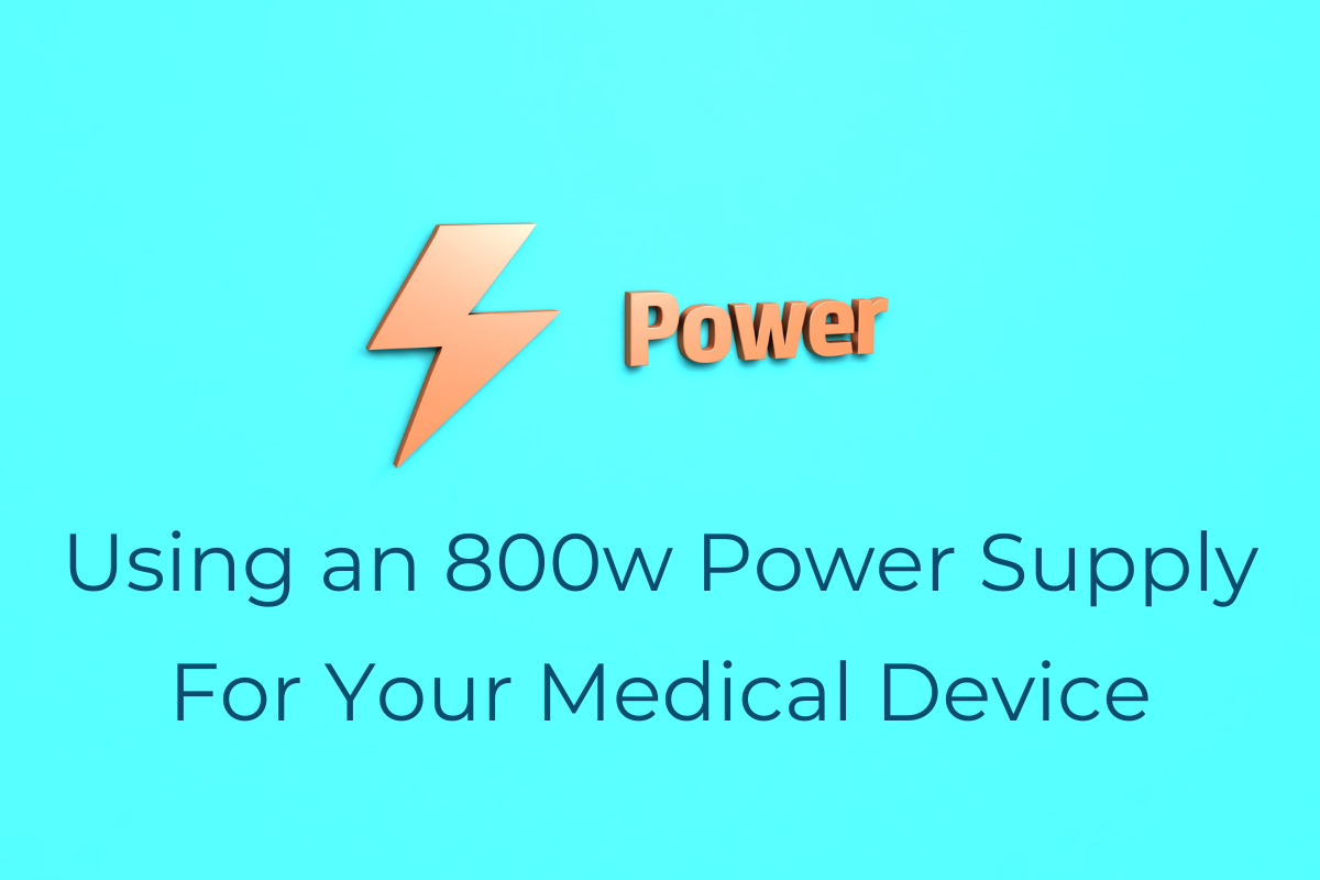Using an 800w power supply for your medical device - bright blue background with a power and a lightning bolt in the background with the title of the blog in the foreground
