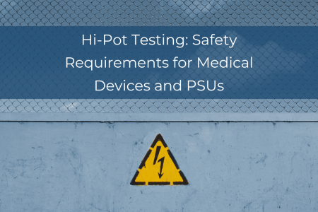 Hi-Pot Testing: Safety Requirements for Medical Devices and PSUs