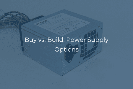 Buy vs. Build: Power Supply Options